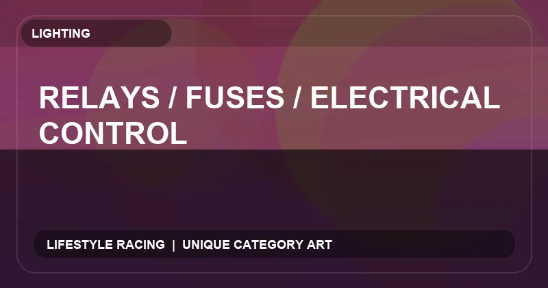 Relays / Fuses / Electrical Control